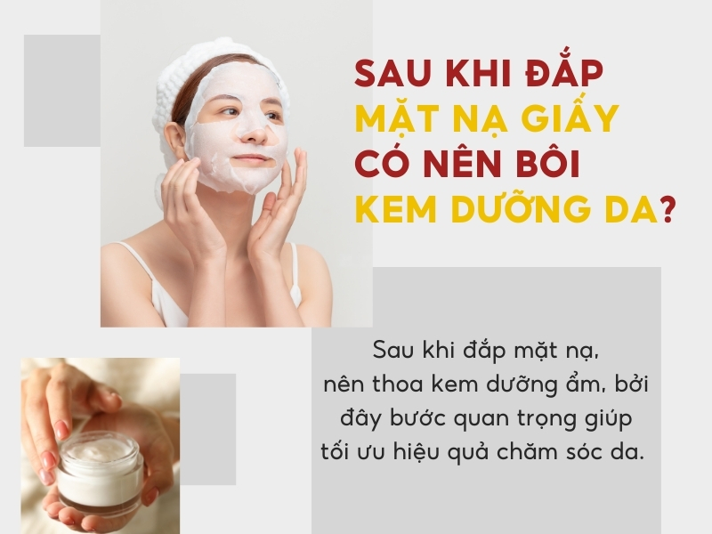 cb209f1a-sau-khi-dap-mat-na-giay-co-nen-boi-kem-duong-da-1-1 Sau khi đắp mặt nạ giấy có nên bôi kem dưỡng da?