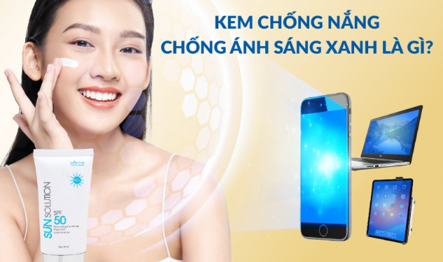 12 Loại Kem Chống Nắng Hiệu Quả với Tính Năng Chống Ánh Sáng Xanh Cho Da 3 Kem chống nắng chống ánh sáng xanh là gì